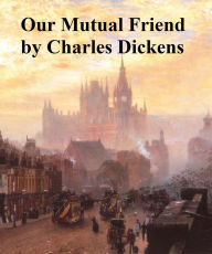 Title: Our Mutual Friend, Author: Charles Dickens