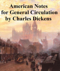 Title: American Notes for General Circulation, Author: Charles Dickens