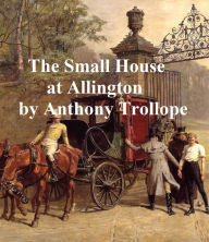 Title: The Small House at Allington, Fifth of the Barsetshire Novels, Author: Anthony Trollope