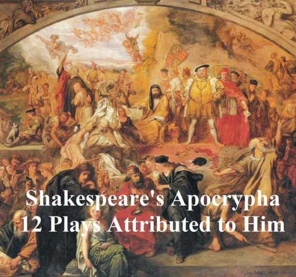 Shakespeare's Apocrypha: 12 plays