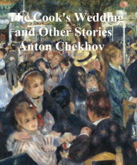 Title: The Cook's Wedding and Other Stories, Author: Anton Chekhov