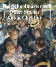 Title: The Schoolmaster and Other Stories, Author: Anton Chekhov