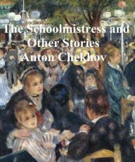 Title: The Schoolmistress and Other Stories, Author: Anton Chekhov