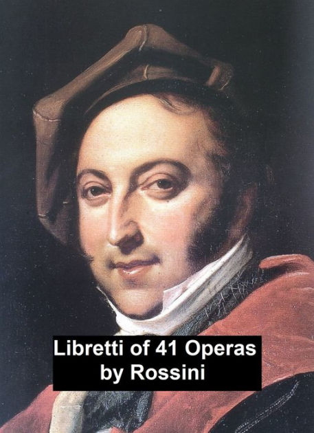 Rossini: libretti of 41 operas by Gioachino Rossini | eBook | Barnes ...