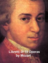 Title: Mozart: libretti of 19 operas, Author: Wolfgang Amadeus Mozart