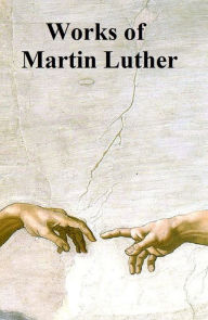 Title: Works of Martin Luther, Author: Martin Luther