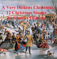 Title: A Very Dickens Christmas (12 Christmas Stories), Author: Charles Dickens