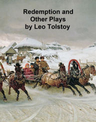 Title: Redemption, The Power of Darkness, and Fruits of Culture -- three plays, Author: Leo Tolstoy