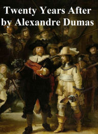 Title: Twenty Years After, In English translation, second novel in the MIketeer series, Author: Alexandre Dumas