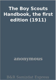Title: The Boy Scouts Handbook, the first edition (1911), Author: anonymous