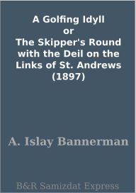 Title: A Golfing Idyll or The Skipper's Round with the Deil on the Links of St. Andrews (1897), Author: A. Islay Bannerman