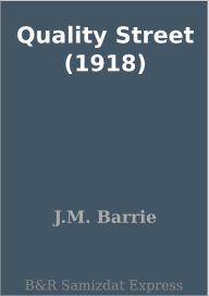 Title: Quality Street (1918), Author: J. M. Barrie