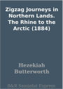 Zigzag Journeys in Northern Lands. The Rhine to the Arctic (1884)