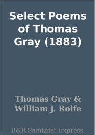 Title: Select Poems of Thomas Gray (1883), Author: Thomas Gray