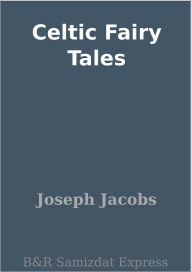 Title: Celtic Fairy Tales, Author: Joseph Jacobs