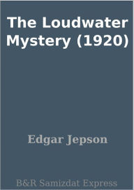 Title: The Loudwater Mystery (1920), Author: Edgar Jepson