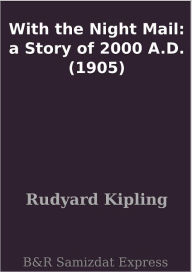 Title: With the Night Mail: a Story of 2000 A.D. (1905), Author: Rudyard Kipling