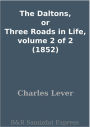 The Daltons, or Three Roads in Life, volume 2 of 2 (1852)