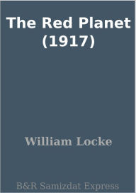 Title: The Red Planet (1917), Author: William Locke