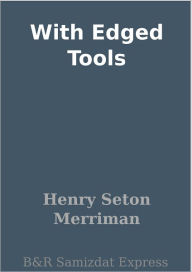 Title: With Edged Tools, Author: Henry Seton Merriman