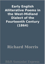 Title: Early English Alliterative Poems in the West-Midland Dialect of the Fourteenth Century (1864), Author: Richard Morris