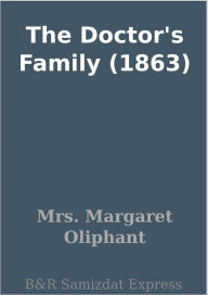 Title: The Doctor's Family (1863), Author: Mrs. Margaret Oliphant