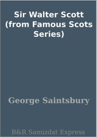 Title: Sir Walter Scott (from Famous Scots Series), Author: George Saintsbury