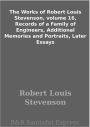 The Works of Robert Louis Stevenson, volume 16, Records of a Family of Engineers, Additional Memories and Portraits, Later Essays