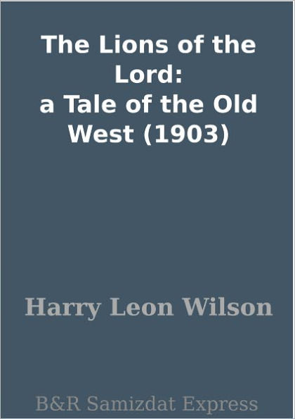 The Lions of the Lord: a Tale of the Old West (1903)