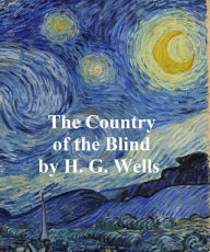 Title: Country of the Blind and Other Stories, Author: H. G. Wells