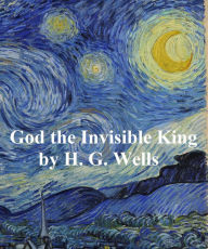 Title: God the Invisible King, Author: H. G. Wells