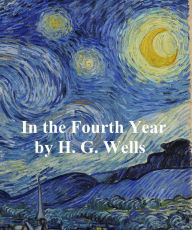 Title: In the Fourth Year: Anticipations of a I Peace (1918), Author: H. G. Wells