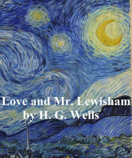 Title: Love and Mr. Lewisham, Author: H. G. Wells