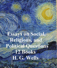 Title: H.G. Wells: 13 books on Social, Religious, and Political Questions, Author: H. G. Wells