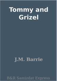 Title: Tommy and Grizel, Author: J. M. Barrie