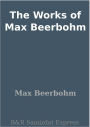 The Works of Max Beerbohm