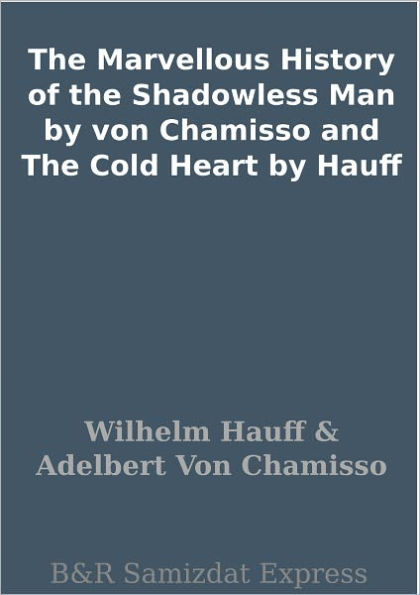 The Marvellous History of the Shadowless Man by von Chamisso and The Cold Heart by Hauff