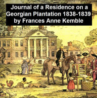 Title: Journal of a Residence on a Georgian Plantation 1838-1839, Author: Frances Anne Kemble