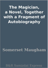 The Magician, a Novel, Together with a Fragment of Autobiography