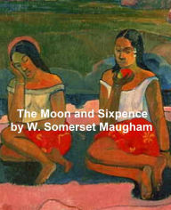 Title: The Moon and Sixpence, Author: W. Somerset Maugham