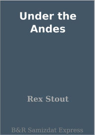 Title: Under the Andes, Author: Rex Stout