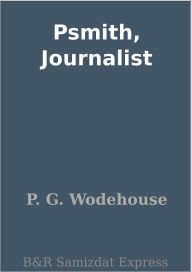 Title: Psmith, Journalist, Author: P. G. Wodehouse