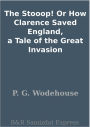 The Stooop! Or How Clarence Saved England, a Tale of the Great Invasion