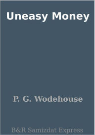 Title: Uneasy Money, Author: P. G. Wodehouse