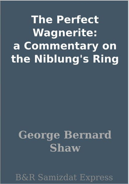 The Perfect Wagnerite: a Commentary on the Niblung's Ring