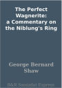 The Perfect Wagnerite: a Commentary on the Niblung's Ring