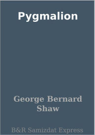 Title: Pygmalion, Author: George Bernard Shaw