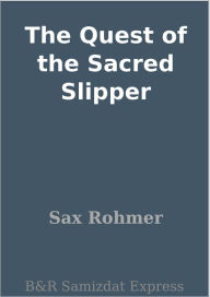 Title: The Quest of the Sacred Slipper, Author: Sax Rohmer