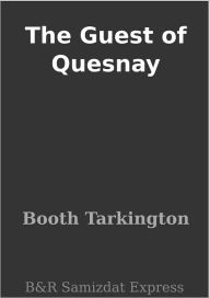Title: The Guest of Quesnay, Author: Booth Tarkington