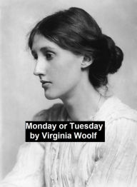 Title: Monday or Tuesday, Author: Virginia Woolf